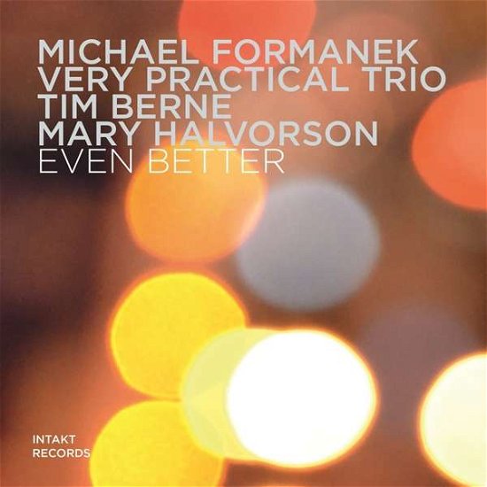 Even Better - Michael -Very Practical Trio- Formanek - Musikk - INTAKT - 7640120193355 - 1. april 2017
