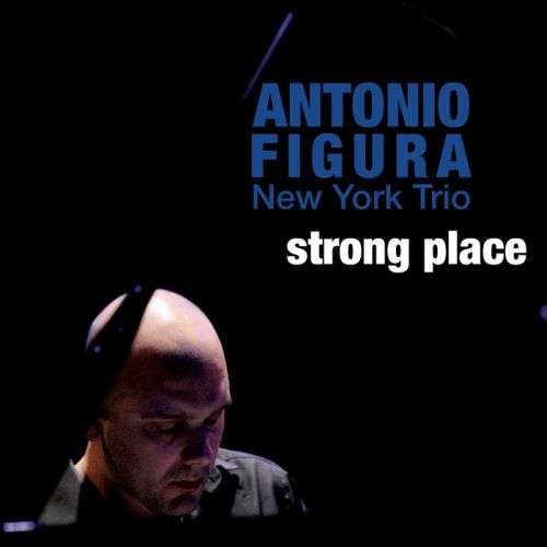 Antonio Figura · Strong Place (CD) (2010)
