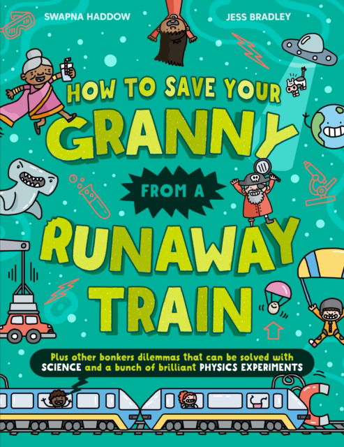 Cover for Swapna Haddow · How To Save Your Granny From a Runaway Train - Solved by Science (Paperback Book) (2025)