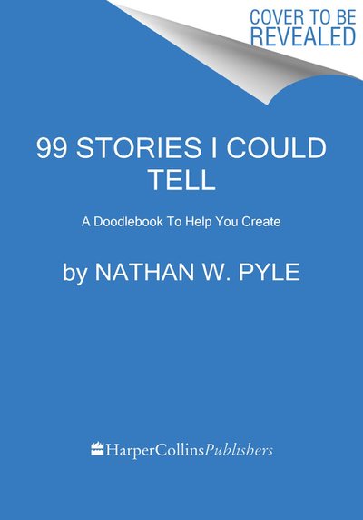 99 Stories I Could Tell: A Doodlebook To Help You Create - Nathan W. Pyle - Livros - HarperCollins Publishers Inc - 9780062748355 - 21 de fevereiro de 2019
