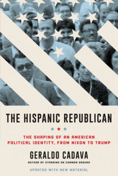 Cover for Geraldo Cadava · The Hispanic Republican: The Shaping of an American Political Identity, from Nixon to Trump (Pocketbok) (2021)