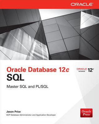 Oracle Database 12c SQL - Jason Price - Books - McGraw-Hill Education - Europe - 9780071799355 - July 16, 2013