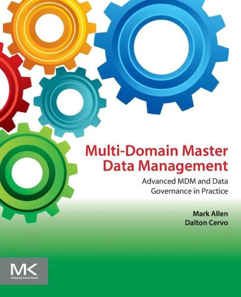 Cover for Allen, Mark (Manager, Enterprise Data Governance, WellPoint, Inc., Colorado, USA.) · Multi-Domain Master Data Management: Advanced MDM and Data Governance in Practice (Paperback Book) (2015)