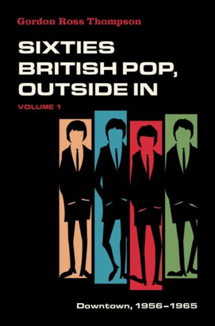 Thompson, Gordon Ross (Professor Emeritus, Professor Emeritus, Skidmore College) · Sixties British Pop, Outside In: Volume I: Downtown, 1956-1965 (Paperback Book) (2024)