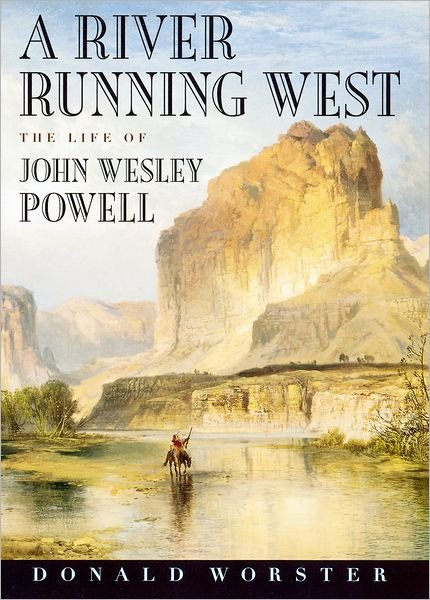 Cover for Worster, Donald (Hall Distinguished Professor, Hall Distinguished Professor, University of Kansas) · A River Running West: The Life of John Wesley Powell (Paperback Bog) (2002)