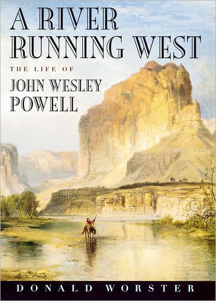 Cover for Worster, Donald (Hall Distinguished Professor, Hall Distinguished Professor, University of Kansas) · A River Running West: The Life of John Wesley Powell (Paperback Book) (2002)