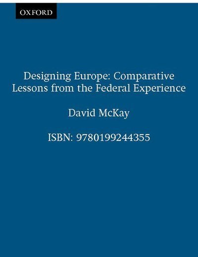 Cover for McKay, David (Department of Government, Department of Government, University of Essex) · Designing Europe: Comparative Lessons from the Federal Experience (Taschenbuch) (2001)