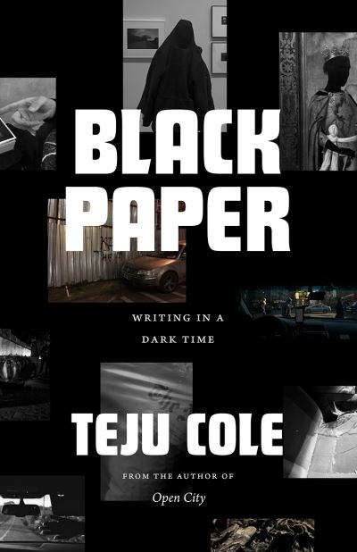 Black Paper: Writing in a Dark Time - Berlin Family Lectures - Teju Cole - Livros - The University of Chicago Press - 9780226641355 - 27 de outubro de 2021