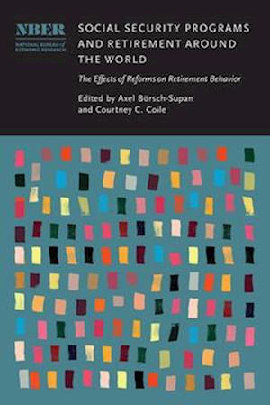 Cover for Social Security Programs and Retirement around the World: The Effects of Reforms on Retirement Behavior - National Bureau of Economic Research Conference Report (Hardcover Book) (2025)