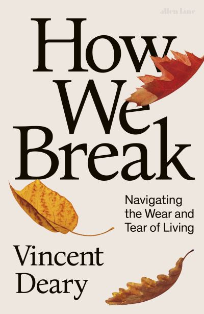 Cover for Vincent Deary · How We Break: Navigating the Wear and Tear of Living (Gebundenes Buch) (2024)