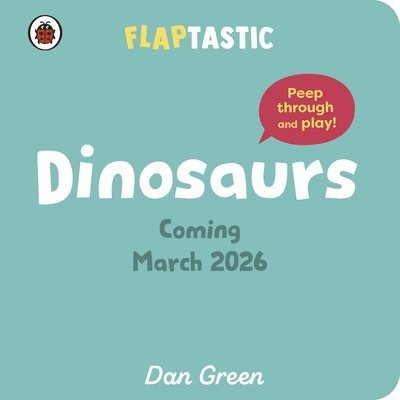 Cover for Dan Green · Flaptastic Dinosaurs: Peep through and play! - Flaptastic (Kartonbuch) (2026)