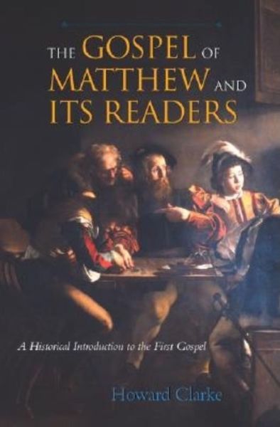 Cover for Howard Clarke · The Gospel of Matthew and Its Readers: A Historical Introduction to the First Gospel (Hardcover Book) (2003)