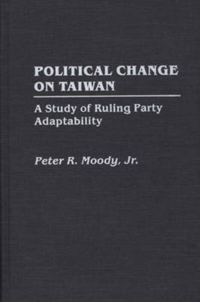 Cover for Peter Moody · Political Change on Taiwan: A Study of Ruling Party Adaptability (Hardcover Book) (1991)