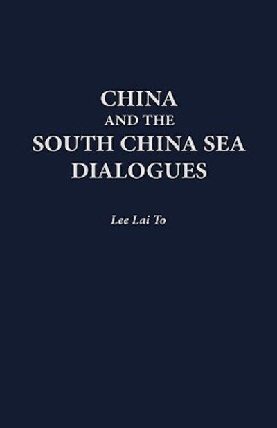 Cover for Lai To Lee · China and the South China Sea Dialogues (Hardcover bog) (1999)
