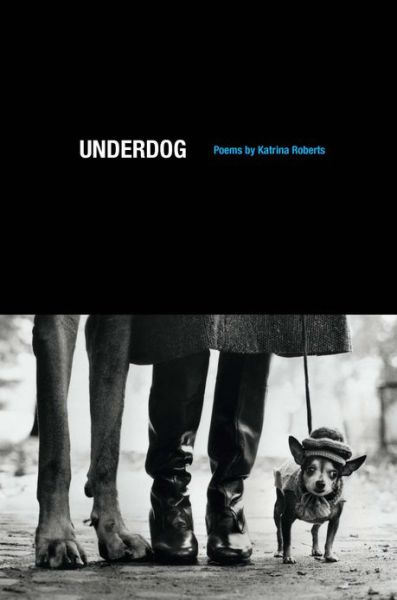 Cover for Katrina Roberts · Underdog: Poems - Underdog (Paperback Book) (2013)