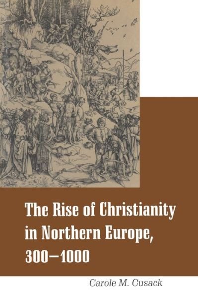 Cover for Cusack, Dr Carole M. (University of Sydney, Australia) · Rise of Christianity in Northern Europe, 300-1000 (Taschenbuch) [New edition] (1999)