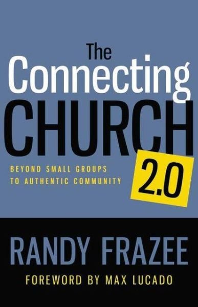 The Connecting Church 2.0: Beyond Small Groups to Authentic Community - Randy Frazee - Books - Zondervan - 9780310494355 - March 12, 2013