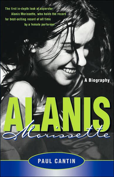 Alanis Morissette: a Biography - Paul Cantin - Kirjat - St. Martin's Griffin - 9780312180355 - sunnuntai 15. maaliskuuta 1998