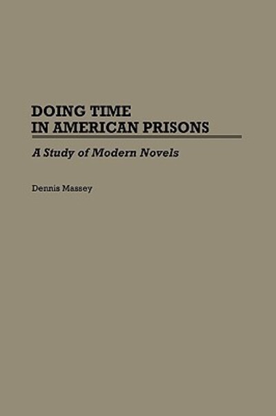 Cover for Dennis Massey · Doing Time in American Prisons: A Study of Modern Novels (Hardcover Book) (1989)