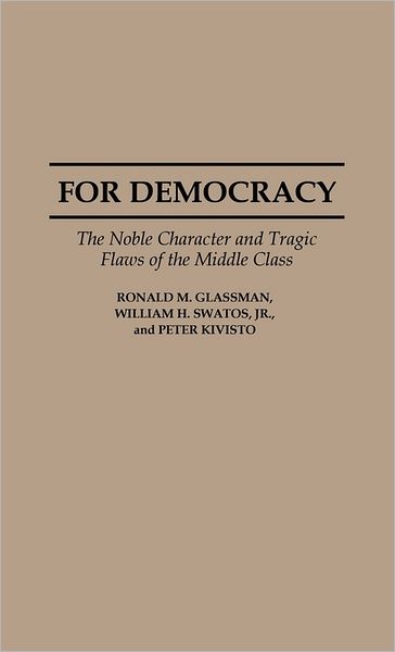 Cover for Ronald Glassman · For Democracy: The Noble Character and Tragic Flaws of the Middle Class (Hardcover Book) (1993)