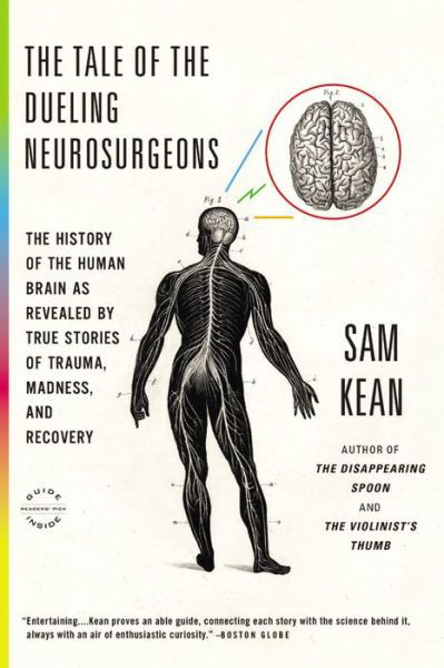 Cover for Sam Kean · The Tale of the Dueling Neurosurgeons: The History of the Human Brain as Revealed by True Stories of Trauma, Madness, and Recovery (Paperback Bog) (2015)
