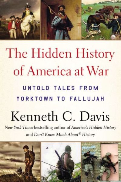 Cover for Kenneth C. Davis · The Hidden History of America at War: Untold Tales from Yorktown to Fallujah (Pocketbok) (2016)