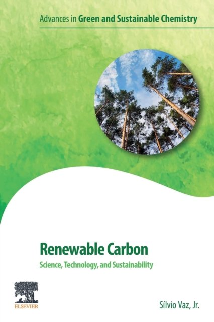 Cover for Vaz Jr., Silvio (Research scientist at Brazilian Agricultural Research Corporation, Brazil) · Renewable Carbon: Science, Technology and Sustainability - Advances in Green and Sustainable Chemistry (Pocketbok) (2022)