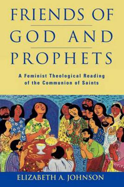 Cover for Elizabeth Johnson · Friends of God and Prophets : A Feminist Theological Reading of the Communion of Saints (Paperback Book) (2012)