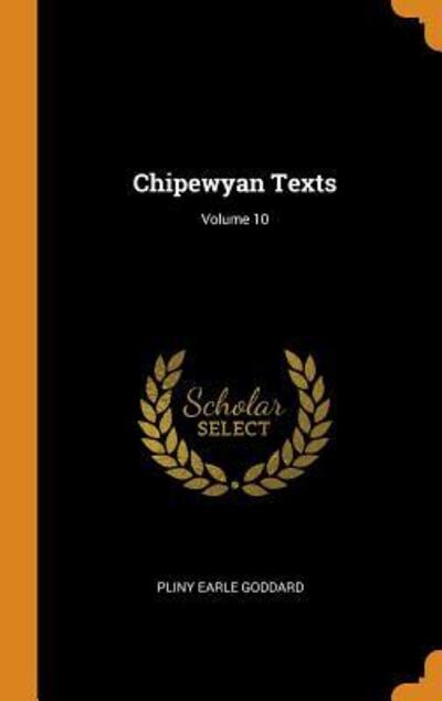 Chipewyan Texts; Volume 10 - Pliny Earle Goddard - Books - Franklin Classics - 9780342301355 - October 11, 2018