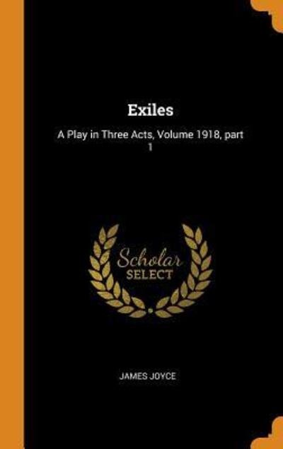Cover for James Joyce · Exiles A Play in Three Acts, Volume 1918, part 1 (Gebundenes Buch) (2018)