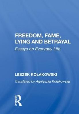 Cover for Leszek Kolakowski · Freedom, Fame, Lying And Betrayal: Essays On Everyday Life (Hardcover Book) (2018)
