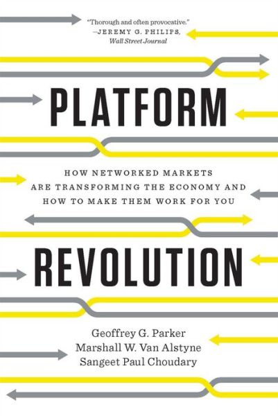 Platform Revolution: How Networked Markets Are Transforming the Economy and How to Make Them Work for You - Geoffrey G. Parker - Books - WW Norton & Co - 9780393354355 - October 10, 2017