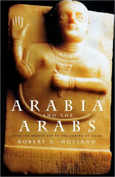 Arabia and the Arabs: From the Bronze Age to the Coming of Islam - Peoples of the Ancient World - Robert G. Hoyland - Books - Taylor & Francis Ltd - 9780415195355 - August 23, 2001