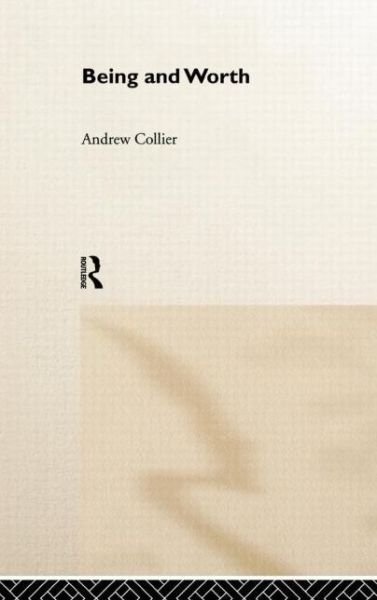 Cover for Andrew Collier · Being and Worth - Critical Realism: Interventions Routledge Critical Realism (Gebundenes Buch) (1999)
