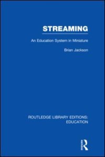 Cover for Brian Jackson · Streaming (RLE Edu L Sociology of Education): An Education System in Miniature - Routledge Library Editions: Education (Hardcover Book) (2011)