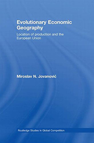 Cover for Jovanovic, Miroslav (United Nations Economic Commission for Europe, Switzerland) · Evolutionary Economic Geography: Location of production and the European Union - Routledge Studies in Global Competition (Paperback Book) (2012)