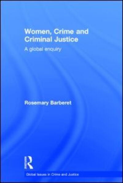 Cover for Barberet, Rosemary (John Jay College of Criminal Justice, USA) · Women, Crime and Criminal Justice: A Global Enquiry - Global Issues in Crime and Justice (Hardcover Book) (2014)