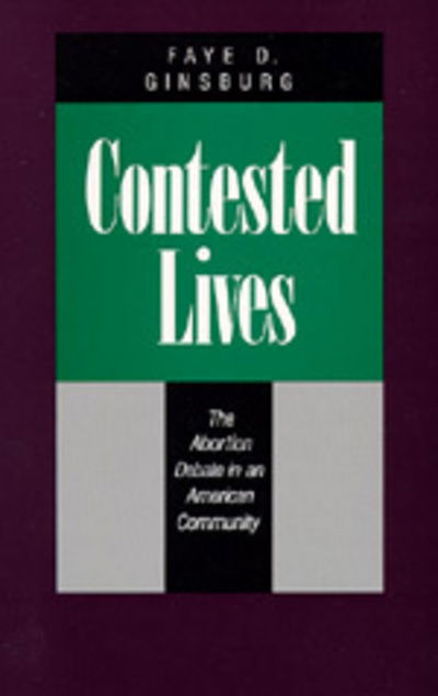 Cover for Faye D. Ginsburg · Contested Lives: The Abortion Debate in an American Community, Updated edition (Paperback Book) [Updated edition] (1998)