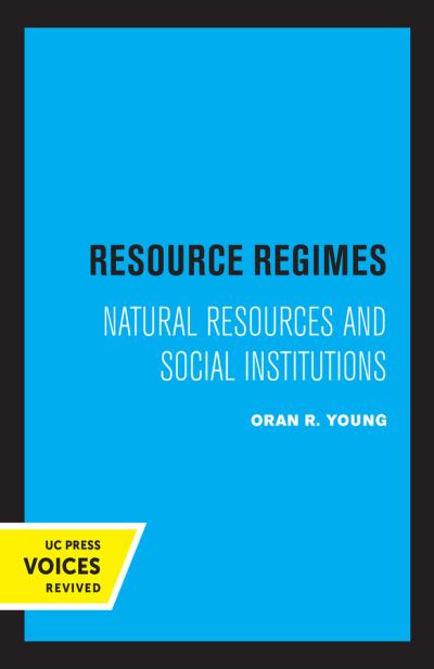 Cover for Oran R. Young · Resource Regimes: Natural Resources and Social Institutions - Studies in International Political Economy (Hardcover Book) (2021)