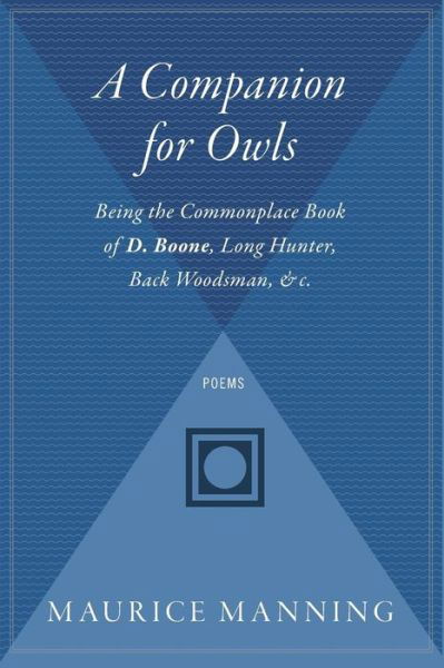 Cover for Maurice Manning · A Companion for Owls: Being the Commonplace Book of D. Boone, Long Hunter, Back Woodsman, &amp;c. (Paperback Book) (2013)