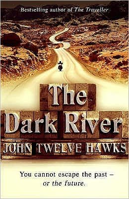 Cover for John Twelve Hawks · The Dark River: a powerful and thought-provoking thriller that will leave you questioning everything - The Fourth Realm Trilogy (Paperback Book) (2008)