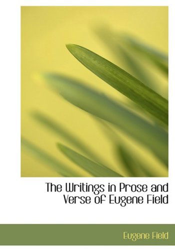 Cover for Eugene Field · The Writings in Prose and Verse of Eugene Field (Hardcover Book) [Large Print, Lrg edition] (2008)