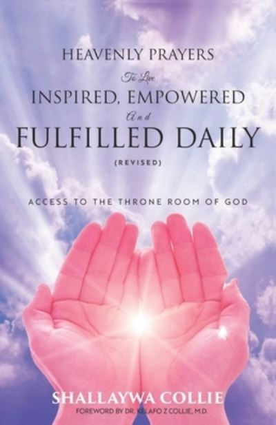 Heavenly Prayers to Live Inspired, Empowered and Fulfilled Daily - Shallaywa Collie - Books - Shallaywa Hinds - 9780578654355 - February 28, 2020