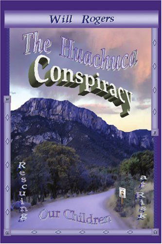 Cover for Will Rogers · The Huachuca Conspiracy: Rescuing Our Children at Risk (Paperback Book) (2007)