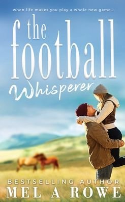 Cover for Mel A Rowe · The Football Whisperer: Small-town Sports Romance (Pocketbok) (2018)