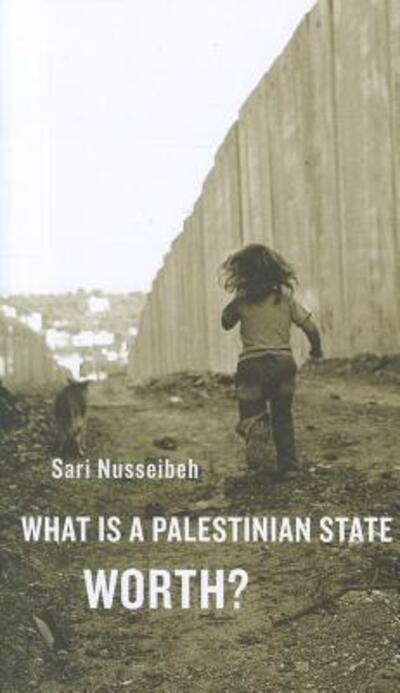 Cover for Sari Nusseibeh · What Is a Palestinian State Worth? (Paperback Book) (2012)