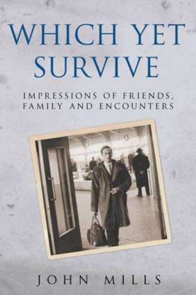 Which Yet Survive...: Impressions of Friends, Family and Encounters - John Mills - Książki - Quartet Books - 9780704374355 - 18 maja 2017