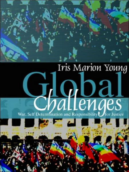 Cover for Young, Iris Marion (University of Chicago) · Global Challenges: War, Self-Determination and Responsibility for Justice (Paperback Book) (2006)