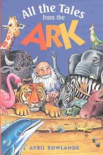 All the Tales from the Ark - Avril Rowlands - Kirjat - SPCK Publishing - 9780745948355 - perjantai 22. elokuuta 2003