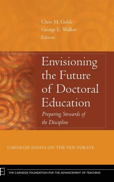 Cover for C Golde · Envisioning the Future of Doctoral Education: Preparing Stewards of the Discipline - Carnegie Essays on the Doctorate - Jossey-Bass / Carnegie Foundation for the Advancement of Teaching (Hardcover Book) (2006)